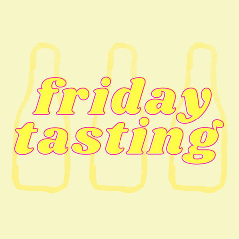 Weekly Friday Tastings (6-9pm)